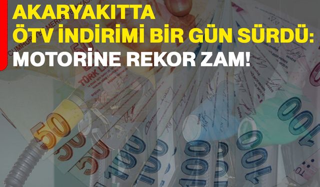 Akaryakıtta ÖTV indirimi bir gün sürdü: Motorine rekor zam