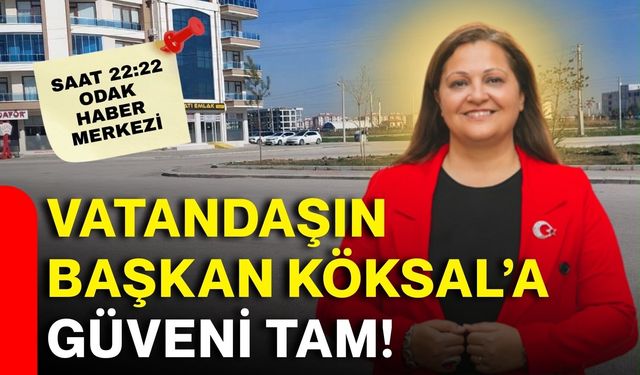 Vatandaşın Başkan Köksal’a güveni tam!