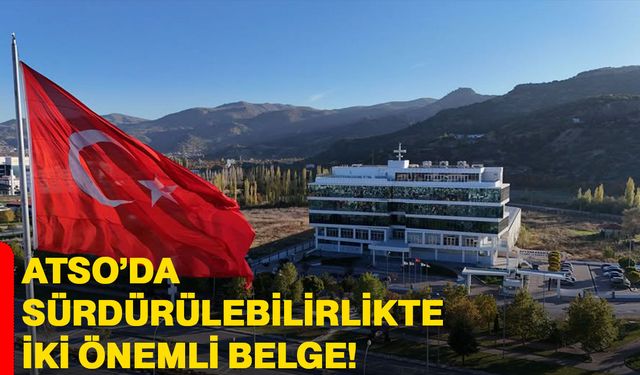 ATSO’da sürdürülebilirlikte iki önemli belge!