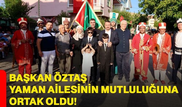 Başkan Öztaş, yaman ailesinin mutluluğuna ortak oldu