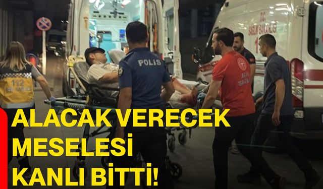 Alacak verecek meselesi kanlı bitti!