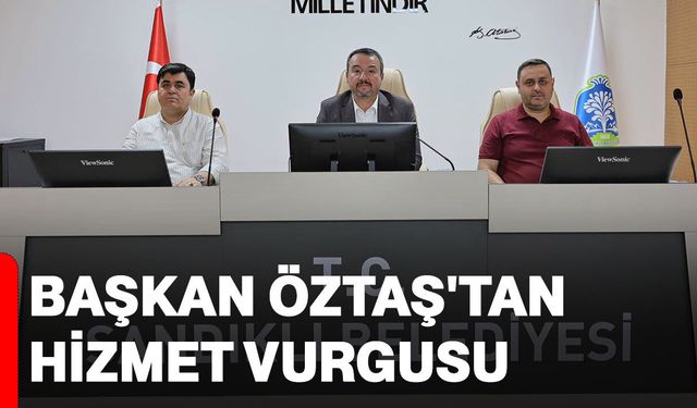 Başkan Öztaş'tan hizmet vurgusu