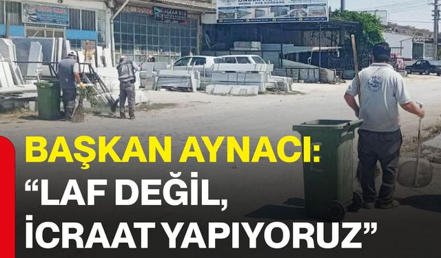 Başkan Aynacı: “Laf değil, icraat yapıyoruz”