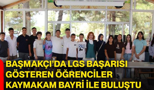 Başmakçı’da LGS başarısı gösteren öğrenciler Kaymakam Bayri ile buluştu