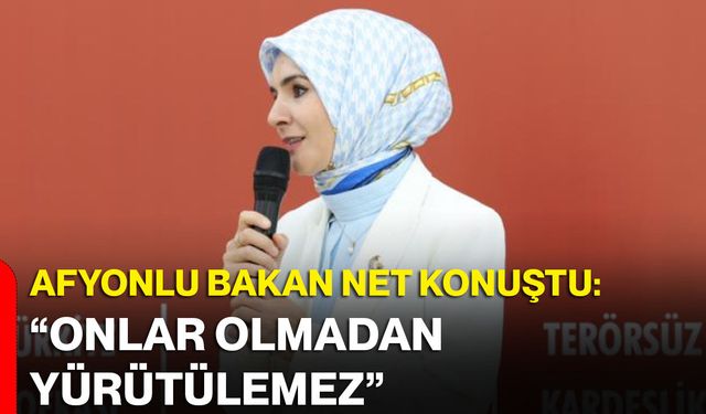 Afyonlu Bakan net konuştu: “Onlar olmadan yürütülemez”