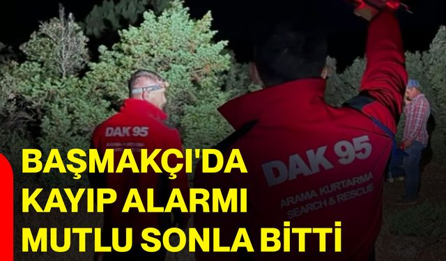 Başmakçı'da kayıp alarmı mutlu sonla bitti