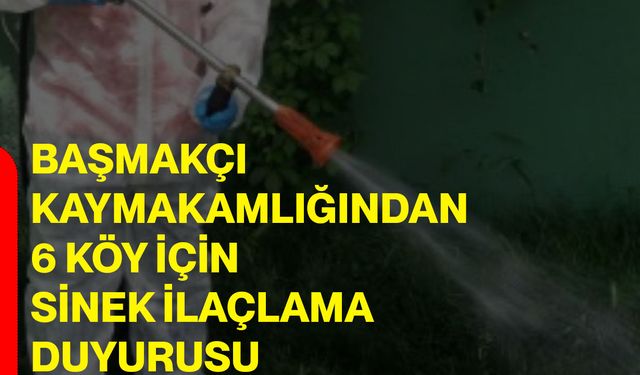 Başmakçı Kaymakamlığından 6 köy için sinek ilaçlama duyurusu