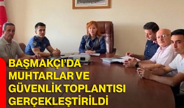 Başmakçı’da muhtarlar ve güvenlik toplantısı gerçekleştirildi