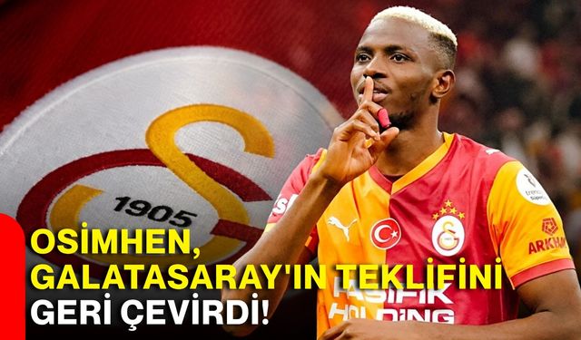 Osimhen, Galatasaray'ın teklifini geri çevirdi!