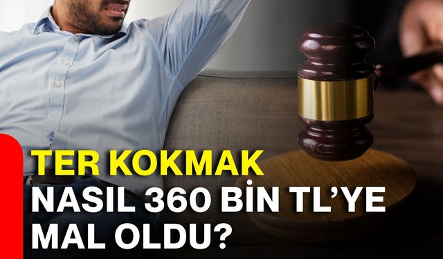 Ter kokmak nasıl 360 bin TL’ye mal oldu?