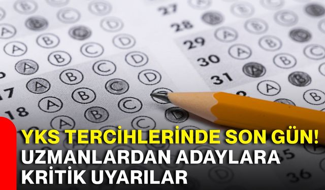 YKS tercihlerinde son gün! Uzmanlardan adaylara kritik uyarılar