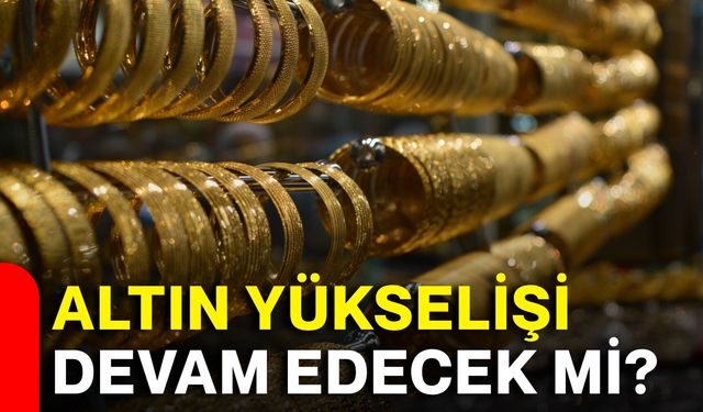 Altın yükselişi devam edecek mi?