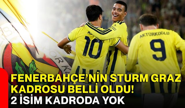Fenerbahçe’nin Sturm Graz kadrosu belli oldu! 2 isim kadroda yok
