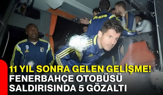 11 yıl sonra gelen gelişme! Fenerbahçe otobüsü saldırısında 5 gözaltı