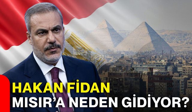 Hakan Fidan Mısır’a neden gidiyor?