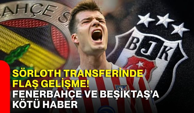Sörloth transferinde flaş gelişme! Fenerbahçe ve Beşiktaş’a kötü haber