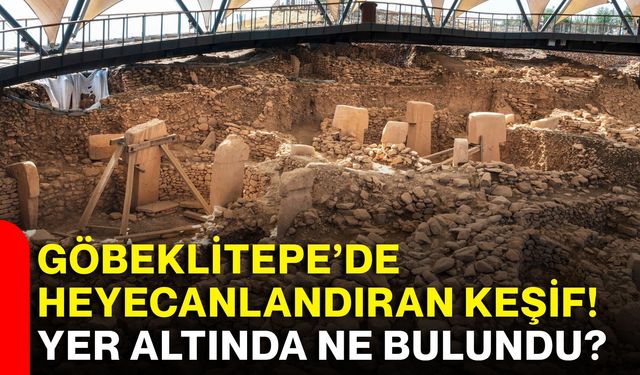 Göbeklitepe’de heyecanlandıran keşif! Yer altında ne bulundu?