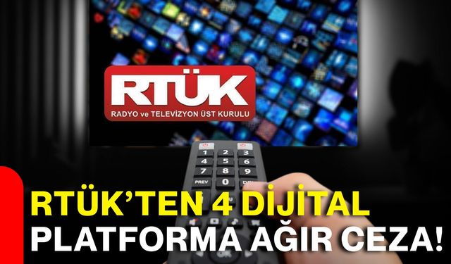 RTÜK’ten 4 dijital platforma ağır ceza!