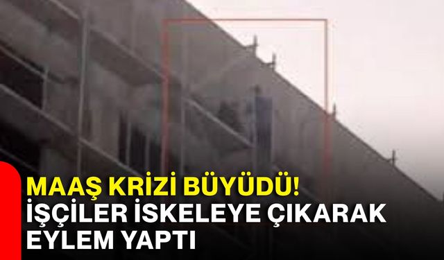 Maaş krizi büyüdü! İşçiler iskeleye çıkarak eylem yaptı
