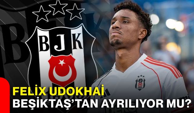 Felix Udokhai Beşiktaş’tan ayrılıyor mu?
