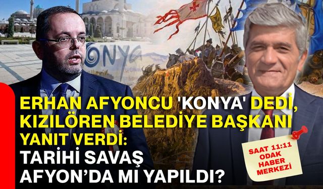 Erhan Afyoncu 'Konya' dedi, Kızılören Belediye Başkanı yanıt verdi: Tarihi savaş Afyon’da mı yapıldı?