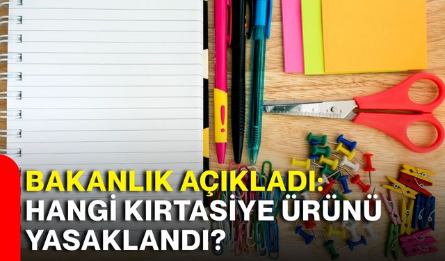 Bakanlık açıkladı: Hangi kırtasiye ürünü yasaklandı?