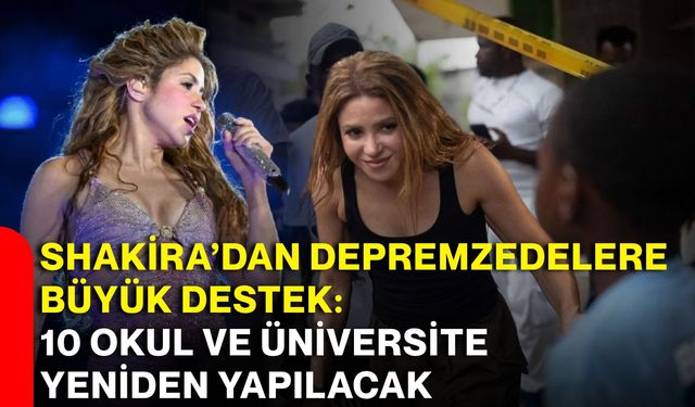Shakira’dan depremzedelere büyük destek: 10 okul ve üniversite yeniden yapılacak