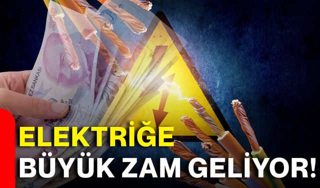 Elektriğe büyük zam geliyor!
