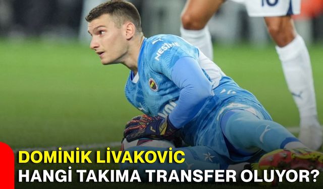 Dominik Livakovic hangi takıma transfer oluyor?
