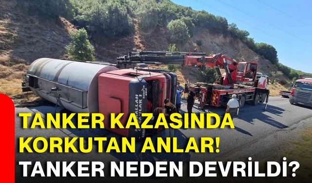 Tanker kazasında korkutan anlar! Tanker neden devrildi?