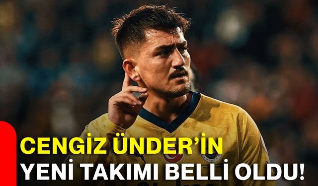 Cengiz Ünder’in yeni takımı belli oldu!