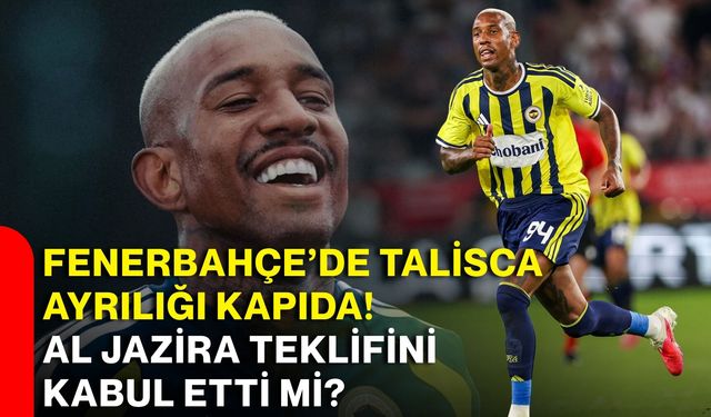 Fenerbahçe’de Talisca ayrılığı kapıda! Al Jazira teklifini kabul etti mi?