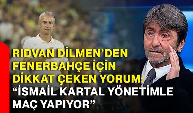 Rıdvan Dilmen’den Fenerbahçe için dikkat çeken yorum: “İsmail Kartal yönetimle maç yapıyor”