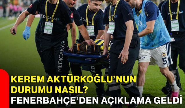 Kerem Aktürkoğlu’nun durumu nasıl? Fenerbahçe’den açıklama geldi