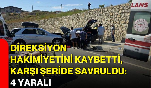 Direksiyon hakimiyetini kaybetti, karşı şeride savruldu: 4 yaralı