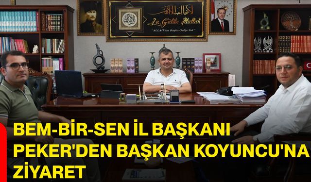 Bem-Bir-Sen İl Başkanı Peker'den Başkan Koyuncu'na ziyaret
