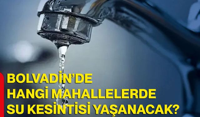 Bolvadin’de hangi mahallelerde su kesintisi yaşanacak?