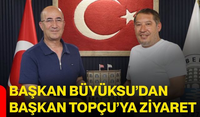 Başkan Büyüksu’dan Başkan Topçu’ya ziyaret