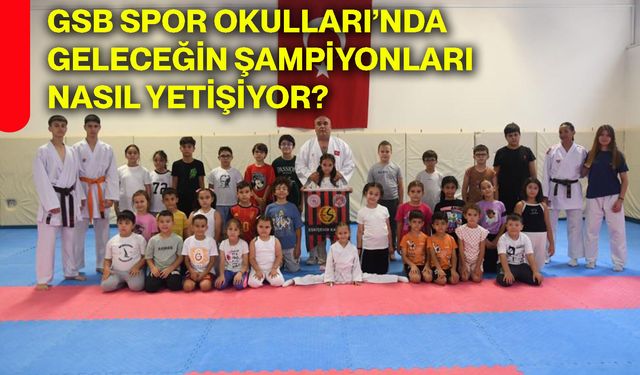 GSB Spor Okulları’nda geleceğin şampiyonları nasıl yetişiyor?