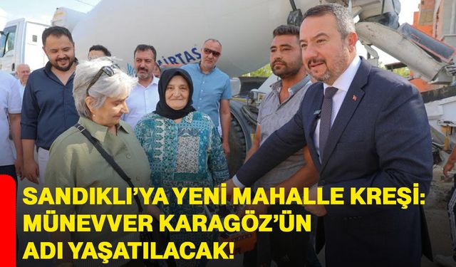 Sandıklı’ya yeni mahalle kreşi: Münevver Karagöz’ün adı yaşatılacak