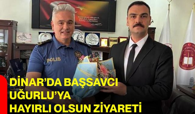 Dinar’da Başsavcı Uğurlu’ya hayırlı olsun ziyareti