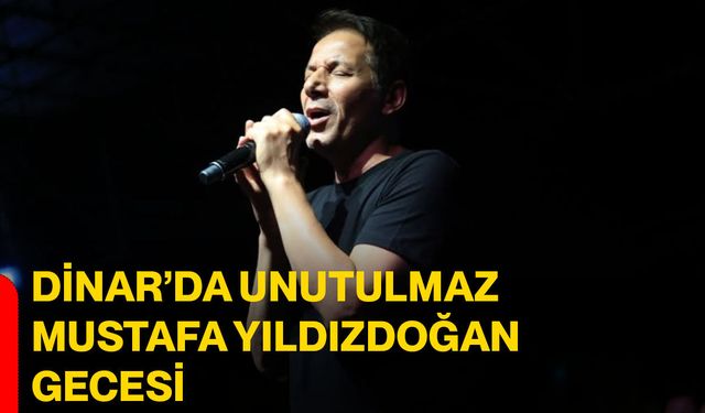 Dinar’da unutulmaz Mustafa Yıldızdoğan gecesi