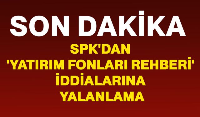 SPK'dan 'Yatırım Fonları Rehberi' iddialarına yalanlama
