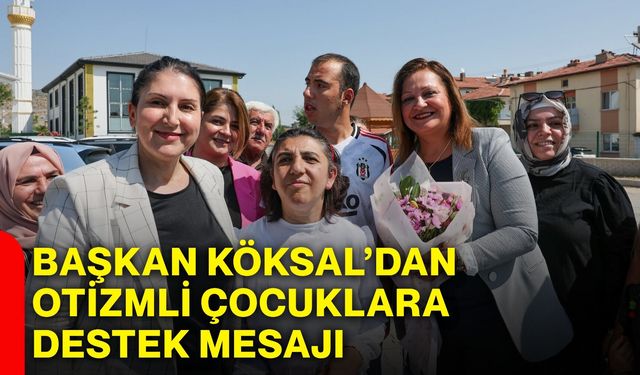 Başkan Köksal’dan otizmli çocuklara destek mesajı
