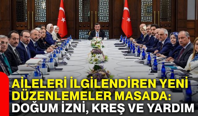 Aileleri ilgilendiren yeni düzenlemeler masada: Doğum izni, kreş ve yardım