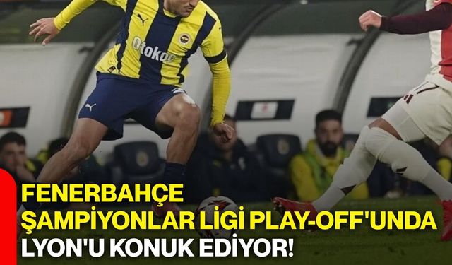 Fenerbahçe, Şampiyonlar Ligi Play-off'unda Lyon'u konuk ediyor!