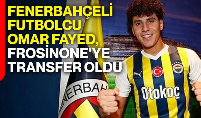 Fenerbahçeli futbolcu Omar Fayed, Frosinone'ye transfer oldu