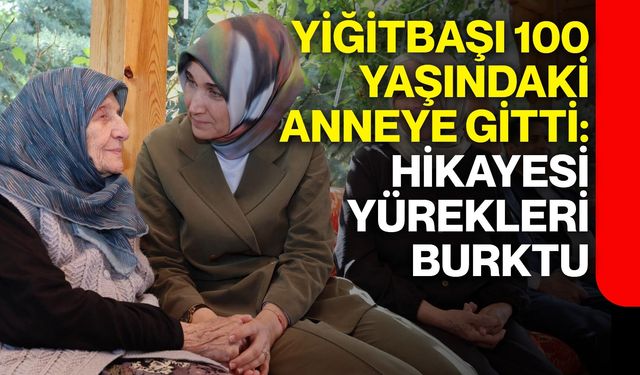 Yiğitbaşı 100 yaşındaki anneye gitti: Hikayesi yürekleri burktu