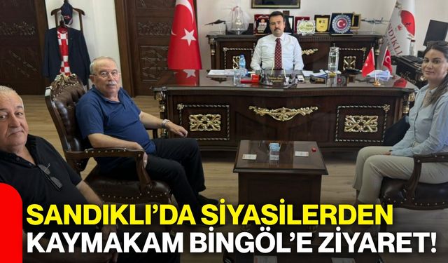 Sandıklı’da siyasilerden Kaymakam Bingöl’e ziyaret!