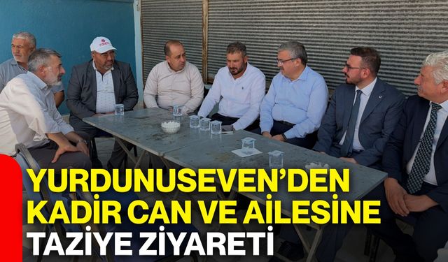 Yurdunuseven’den Kadir Can ve ailesine taziye ziyareti